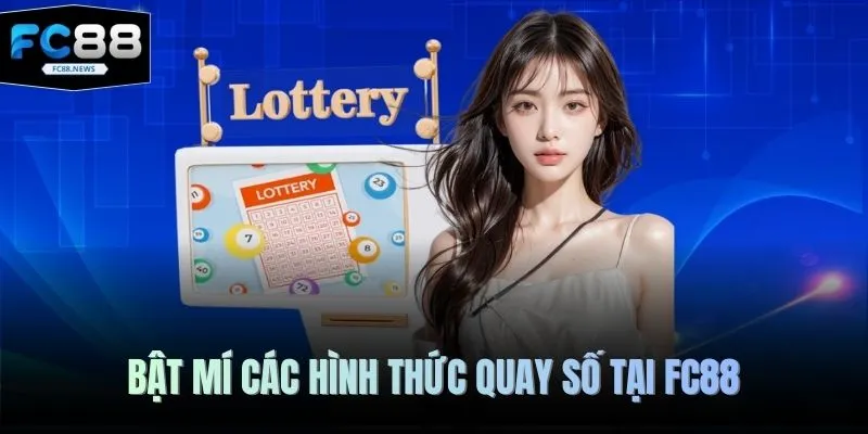 Bật mí các hình thức quay số tại FC88