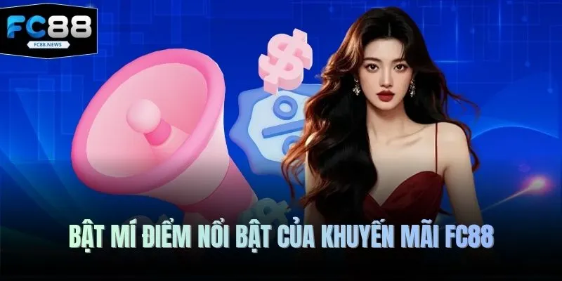 Khuyến Mãi FC88 1 Bật mí điểm nổi bật của khuyến mãi FC88