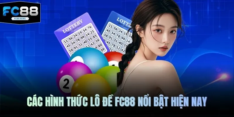 Các hình thức lô đề FC88 nổi bật hiện nay