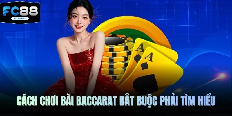 Cách Chơi Bài Baccarat FC88 - Luật Lệ Chính Xác 100% 2 Cách chơi bài Baccarat bắt buộc phải tìm hiểu