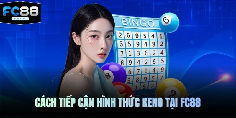 Cách tiếp cận hình thức Keno tại FC88