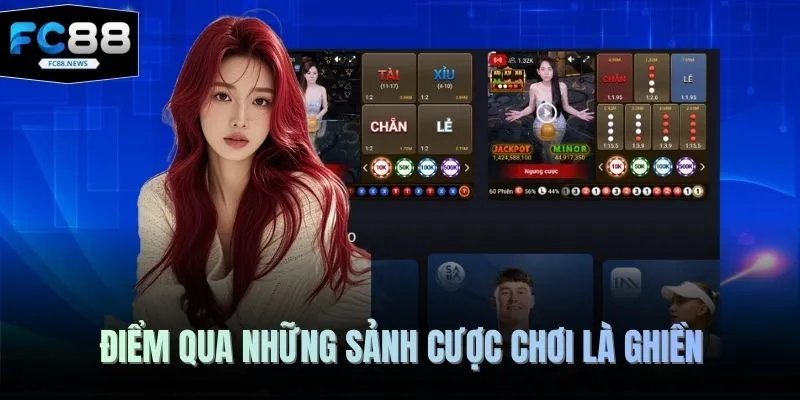 FC88 17 Điểm qua những sảnh cược chơi là ghiền