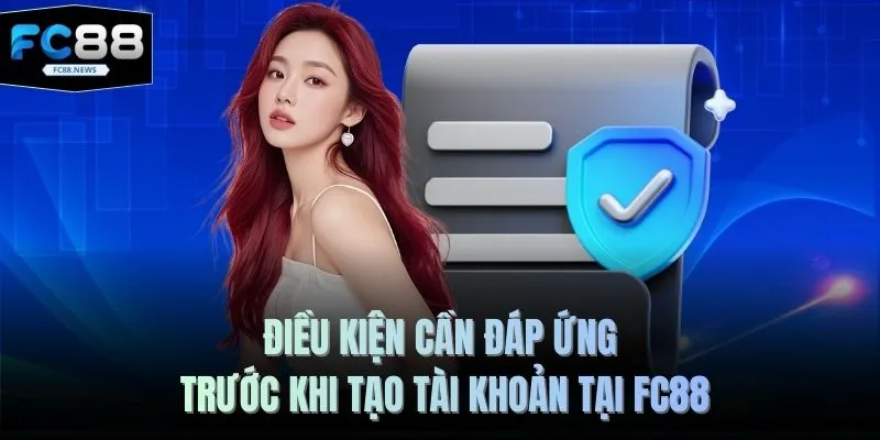 Điều kiện cần đáp ứng trước khi tạo tài khoản tại FC88