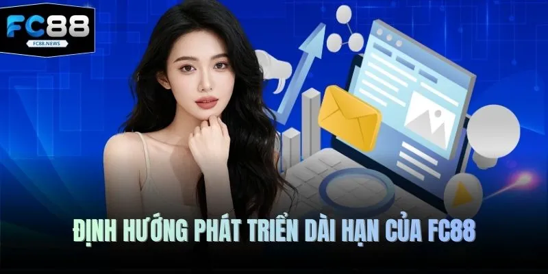 Giới Thiệu 2 Định hướng phát triển dài hạn của FC88