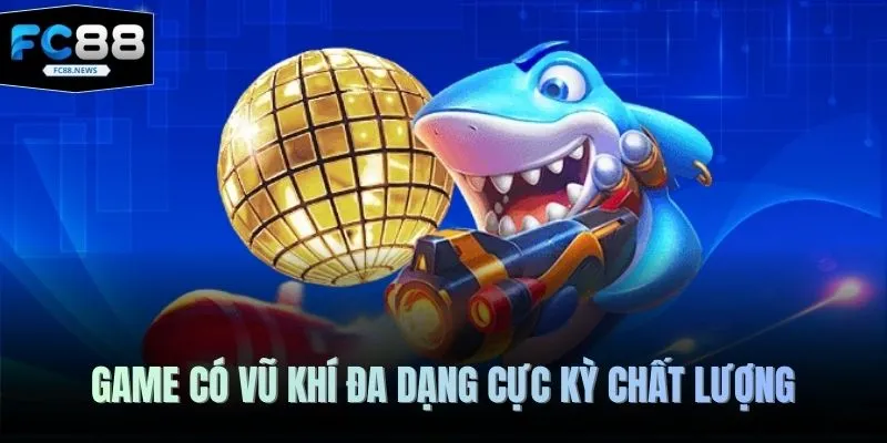 Game có vũ khí đa dạng cực kỳ chất lượng