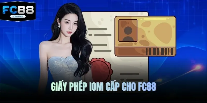 Giấy Phép Hoạt Động 3 Giấy phép IOM cấp cho FC88