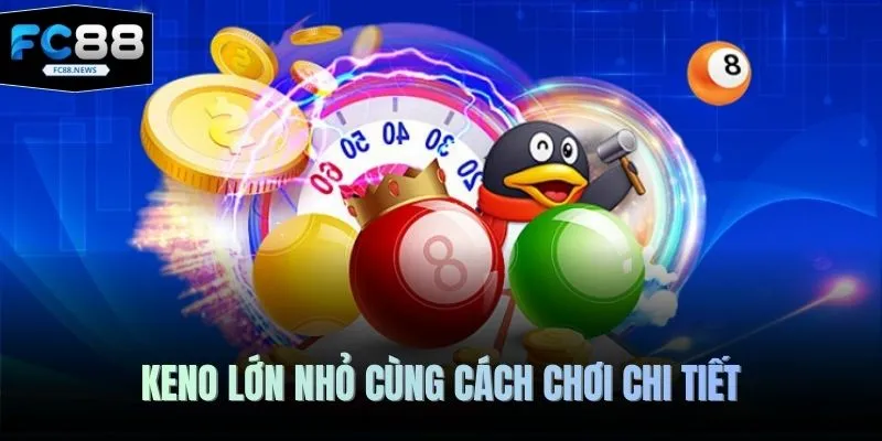 Keno lớn nhỏ cùng cách chơi chi tiết
