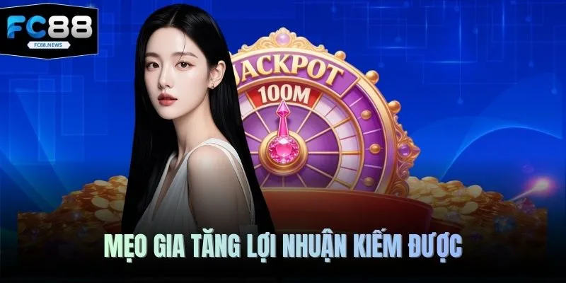 Mẹo gia tăng lợi nhuận kiếm được