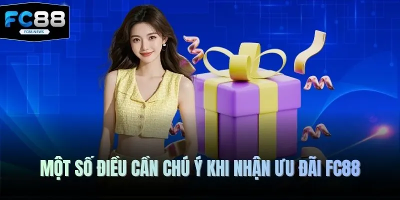 Khuyến Mãi FC88 4 Một số điều cần chú ý khi nhận ưu đãi FC88