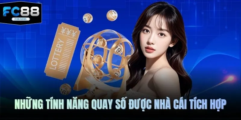 Những tính năng quay số được nhà cái tích hợp