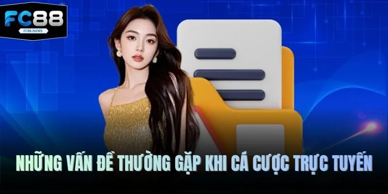 Những vấn đề thường gặp khi cá cược trực tuyến