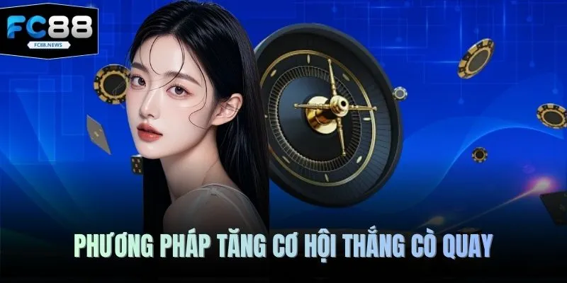 Phương pháp tăng cơ hội thắng cò quay