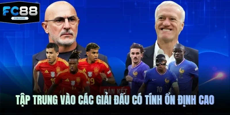 Tập trung vào các giải đấu có tính ổn định cao