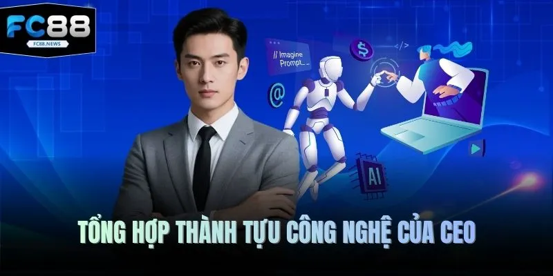 Tổng hợp thành tựu công nghệ của CEO