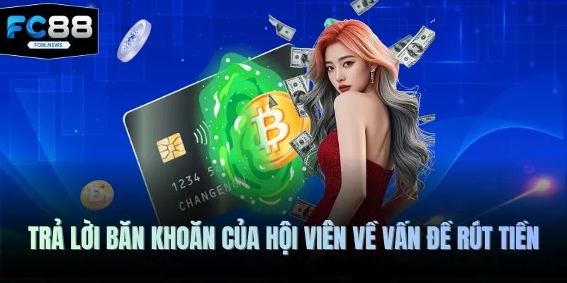 Trả lời băn khoăn của hội viên về vấn đề rút tiền