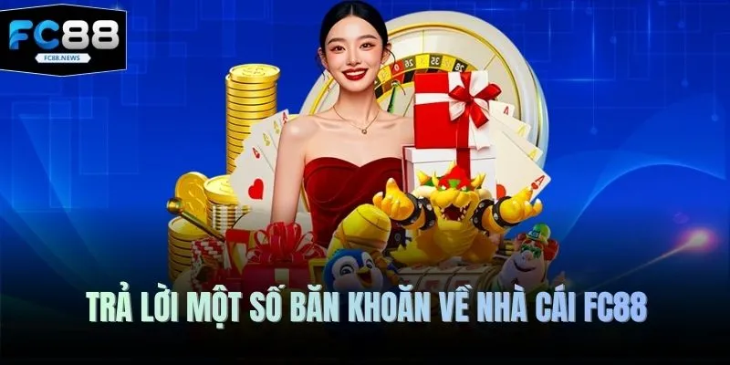 FC88 23 Trả lời một số băn khoăn về nhà cái FC88