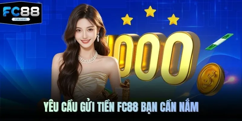 Yêu cầu gửi tiền FC88 bạn cần nắm